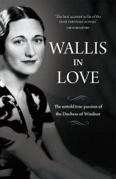 book Wallis in Love: The Untold Life of the Duchess of Windsor, the Woman Who Changed the Monarchy