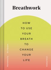 book Breathwork: How to Use Your Breath to Change Your Life (Breathing Techniques for Anxiety Relief and Stress, Breath Exercises for Mindfulness and Self-Care)