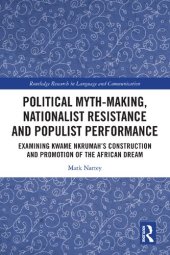 book Political Myth-making, Nationalist Resistance and Populist Performance: Examining Kwame Nkrumah’s Construction and Promotion of the African Dream