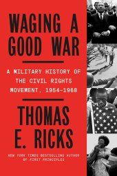 book Waging a Good War: A Military History of the Civil Rights Movement, 1954-1968