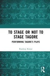 book To Stage or Not to Stage Tagore: Performing Tagore's Plays