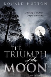 book The Triumph of the Moon: A History of Modern Pagan Witchcraft : A History of Modern Pagan Witchcraft