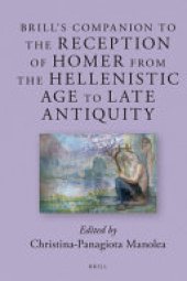 book Brill's Companion to the Reception of Homer from the Hellenistic Age to Late Antiquity