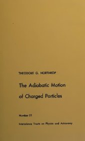 book The Adiabatic Motion of Charged Particles (Interscience Tracts on Physics & Astronomical)