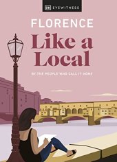 book Florence Like a Local: By the People Who Call It Home (Local Travel Guide)