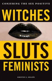 book Witches, Sluts, Feminists: Conjuring the Sex Positive