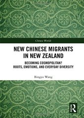 book New Chinese Migrants in New Zealand: Becoming Cosmopolitan? Roots, Emotions, and Everyday Diversity