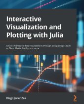 book Interactive Visualization and Plotting with Julia: Create impressive data visualizations through Julia packages such as Plots, Makie, Gadfly, and more