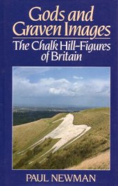 book Gods and Graven Images: The Chalk Hill-Figures of Britain