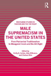 book Male Supremacism in the United States: From Patriarchal Traditionalism to Misogynist Incels and the Alt-Right