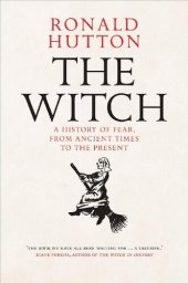 book The Witch : A History of Fear, From Ancient Times to the Present