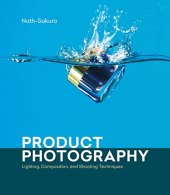 book Product Photography: Lighting, Composition, and Shooting Techniques