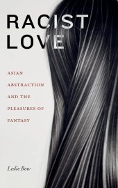 book Racist Love: Asian Abstraction and the Pleasures of Fantasy