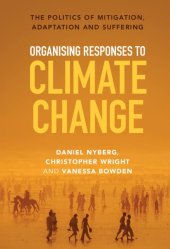 book Organising Responses to Climate Change: The Politics of Mitigation, Adaptation and Suffering