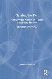 book Gaming the Past: Using Video Games to Teach Secondary History