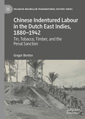 book Chinese Indentured Labour in the Dutch East Indies, 1880–1942: Tin, Tobacco, Timber, and the Penal Sanction