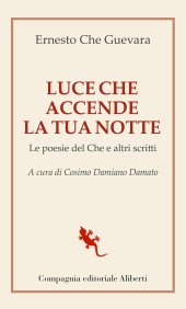 book Luce che accende la tua notte. Le poesie del Che e altri scritti