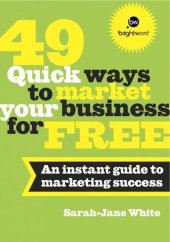 book 49 Quick Ways to Market Your Business for Free: An Instant Guide to Marketing Success