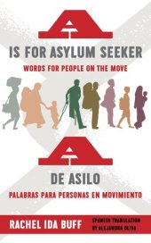 book A is for Asylum Seeker: Words for People on the Move / A de asilo: palabras para personas en movimiento