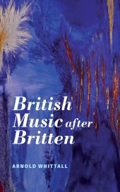 book British Music after Britten (Aldeburgh Studies in Music, 14)