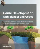 book Game Development with Blender and Godot: Leverage the combined power of Blender and Godot for building a point-and-click adventure game