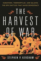 book The Harvest of War: Marathon, Thermopylae, and Salamis: The Epic Battles that Saved Democracy