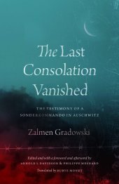 book The Last Consolation Vanished: The Testimony of a Sonderkommando in Auschwitz