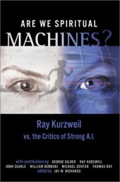 book Are We Spiritual Machines?: Ray Kurzweil vs. the Critics of Strong A.I.