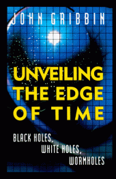 book Unveiling the Edge of Time: Black Holes, White Holes, Worm Holes