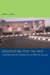 book Negotiating for the Past: Archaeology, Nationalism, and Diplomacy in the Middle East, 1919-1941