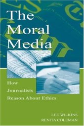 book The Moral Media: How Journalists Reason About Ethics 