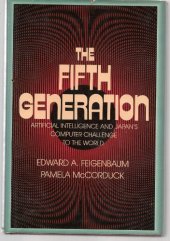 book The Fifth Generation: Artificial Intelligence and Japan's Computer Challenge to the World