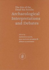 book The Site of the Dead Sea Scrolls: Archaeological Interpretations and Debates 