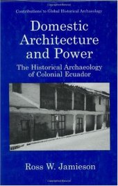 book Domestic Architecture and Power - The Historical Archaeology of Colonial Ecuador 