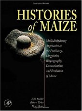 book Histories of Maize: Multidisciplinary Approaches to the Prehistory, Linguistics, Biogeography, Domestication, and Evolution of Maize