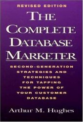 book The Complete Database Marketer: Second Generation Strategies and Techniques for Tapping the Power of Your Customer Database