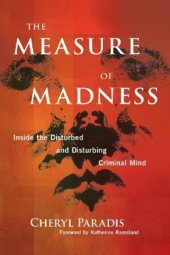 book The Measure of Madness: Inside the Disturbed and Disturbing Criminal Mind