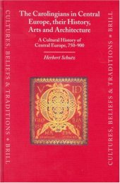 book The Carolingians in Central Europe, Their History, Arts, and Architecture: A Cultural History of Central Europe, 750-900