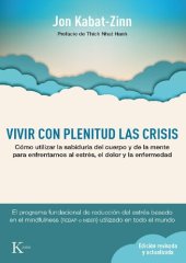 book Vivir Con Plenitud Las Crisis: Cómo utilizar la sabiduría del cuerpo y de la mente para enfrentarnos al estrés, el dolor y la enfermedad