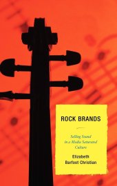 book Rock Brands: Selling Sound in a Media Saturated Culture