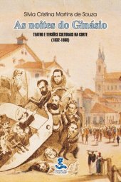 book As noites do Ginásio: teatro e tensões culturais na Corte (1832-1868)