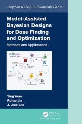 book Model-Assisted Bayesian Designs for Dose Finding and Optimization: Methods and Applications