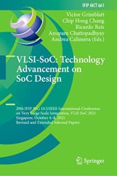 book VLSI-SoC: Technology Advancement on SoC Design: 29th IFIP WG 10.5/IEEE International Conference on Very Large Scale Integration, VLSI-SoC 2021 Singapore, October 4–8, 2021 Revised and Extended Selected Papers