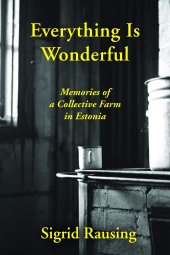 book Everything is Wonderful: Memories of a Collective Farm in Estonia