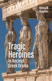 book Tragic Heroines in Ancient Greek Drama