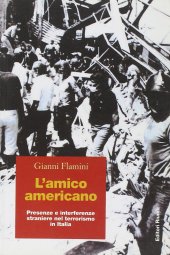 book L'amico americano. Presenze e interferenze straniere nel terrorismo in Italia