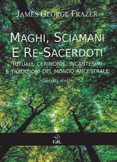 book Maghi, sciamani e re-sacerdoti. Rituali, cerimonie, incantesimi e tradizioni del mondo ancestrale