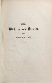 book Prinz Wilhelm von Preußen in den Kriegen seiner Zeit ; auch ein Lebensbild aus den Befreiungskriegen