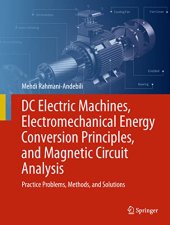 book DC Electric Machines, Electromechanical Energy Conversion Principles, and Magnetic Circuit Analysis: Practice Problems, Methods, and Solutions