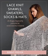 book Lace Knit Shawls, Sweaters, Socks & Hats: 26 Designs Inspired by Japanese Stitch Patterns